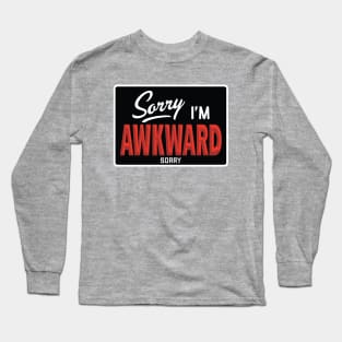 Sorry I'm Awkward Sorry Long Sleeve T-Shirt